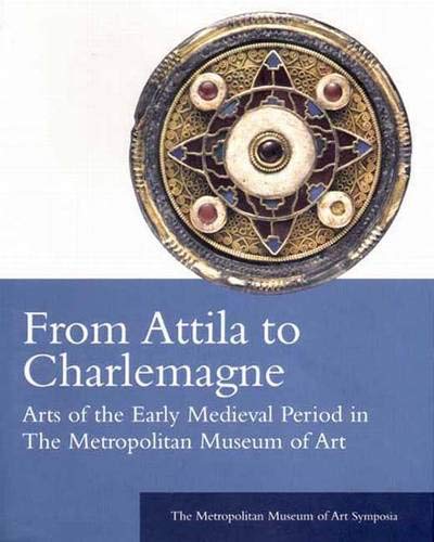 Book From Attila To Charlemagne: Arts Of The Early Medieval Period In The Metropolitan Museum Of Art free