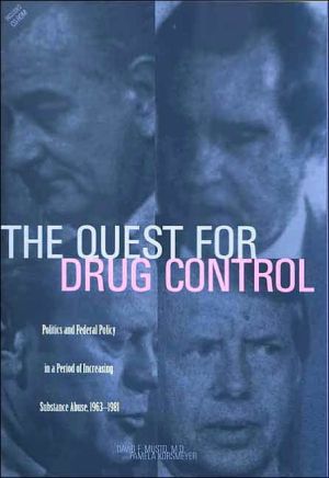 Book The Quest For Drug Control: Politics And Federal Policy In A Period Of Increasing Substance Abuse (1963-1981) free