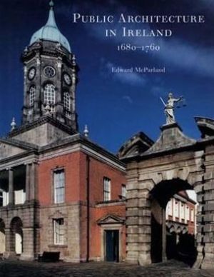 Book Public Architecture in Ireland, 1680-1760 free