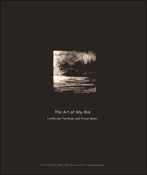 Book The Art of Mu Xin: The Landscape Paintings and Prison Notes free