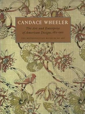 Book Candace Wheeler: The Art and Enterprise of American Design, 1875-1900 free