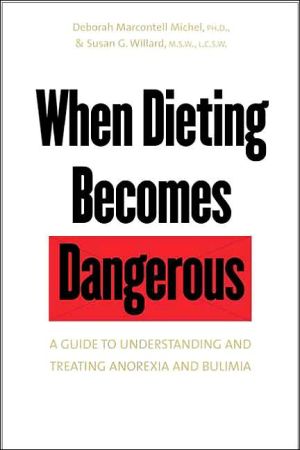 Book When Dieting Becomes Dangerous: A Guide to Understanding and Treating Anorexia and Bulimia free