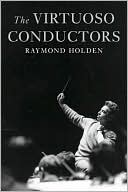 Book The Virtuoso Conductors: The Central European Tradition from Wagner to Karajan free