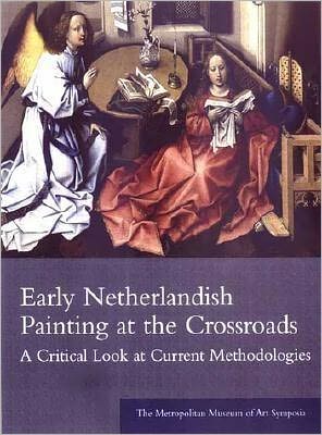 Book Early Netherlandish Painting At The Crossroads: A Critical Look At Current Methodologies free