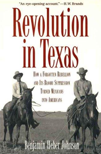 Book Revolution in Texas: How a Forgotten Rebellion and Its Bloody Suppression Turned Mexicans into Americans free
