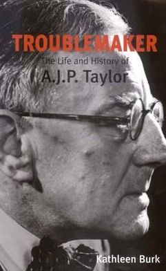 Book Troublemaker: The Life And History Of A.j.p. Taylor free