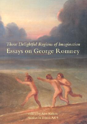 Book Those Delightful Regions Of Imagination: Essays On George Romney free