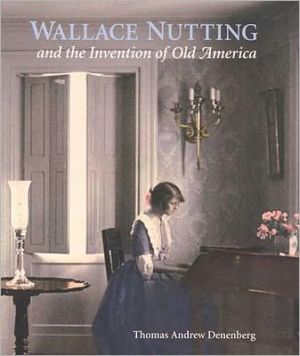 Book Wallace Nutting and the Invention of Old America (Wadsworth Atheneum Museum of Art) free