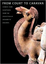 Book From court to caravan: Chinese tomb sculptures from the collection of Anthony M. Solomon free