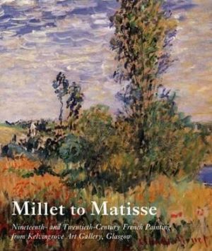 Book Millet to Matisse: Nineteenth and Twentieth-Century French Paintings from Kelvingrove Art Gallery, Glasgow free
