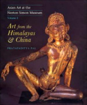 Book Asian Art at the Norton Simon Museum: Volume 2: Art from the Himalayas and China (v. 2) free