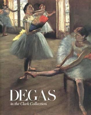 Book Degas in the Clark Collection (Sterling & Francine Clark Art Institute S) free