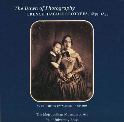 Book The Dawn Of Photography: French Daguerreotypes, 1839-1855 free