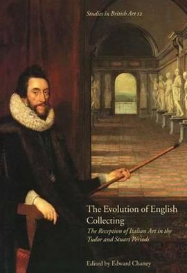 Book The Evolution of English Collecting: The Reception of Italian Art in the Tudor and Stuart free