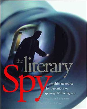 Book The Literary Spy: The Ultimate Source for Quotations on Espionage & Intelligence free