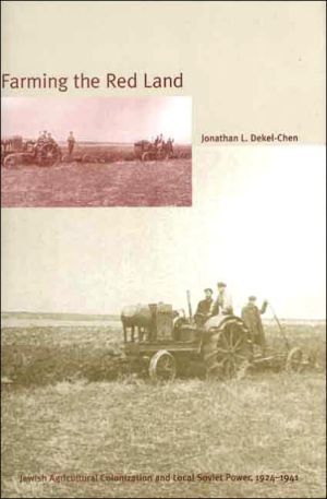 Book Farming the Red Land: Jewish Agricultural Colonization and Local Soviet Power, 1924–1941 free