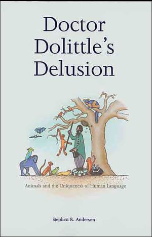 Book Doctor Dolittle's Delusion: Animals and the Uniqueness of Human Language free
