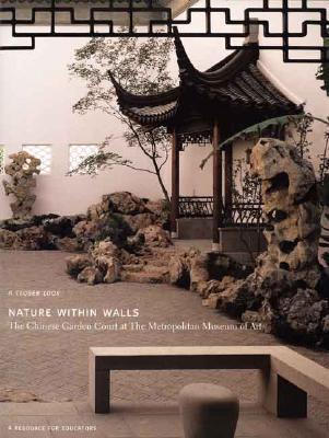 Book Nature Within Walls: The Chinese Garden Court At The Metropolitan Museum Of Art: A Resource For Educators (metropolitan Museum Of Art Series) free