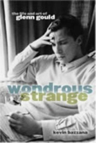 Book Wondrous Strange: The Life and Art of Glenn Gould free
