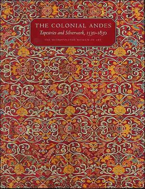 Book The Colonial Andes: Tapestries and Silverwork, 15301830 (Metropolitan Museum of Art Series) free