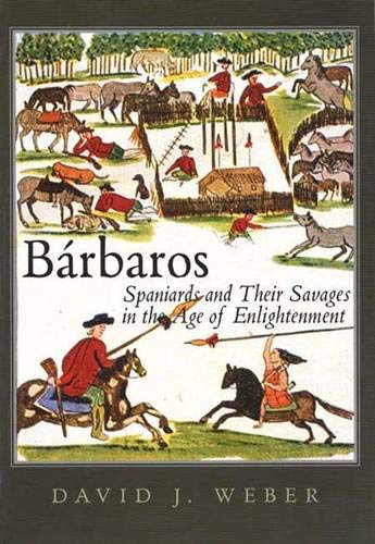 Book Barbaros : Spaniards and Their Savages in the Age of Enlightenment free