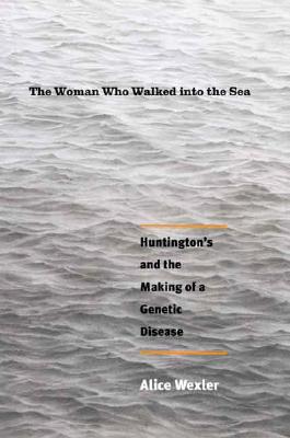 Book The Woman Who Walked into the Sea: Huntington's and the Making of a Genetic Disease free