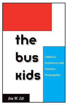 Book The Bus Kids: Children's Experiences with Voluntary Desegregation free