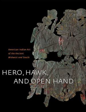 Book Hero, Hawk, and Open Hand: American Indian Art of the Ancient Midwest and South free