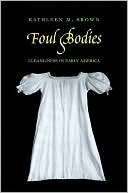 Book Foul Bodies: Cleanliness in Early America (Society and the Sexes in the Modern World) free