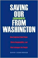 Book Saving Our Environment from Washington: How Congress Grabs Power, Shirks Responsibility, and Shortchanges the People (RN) free
