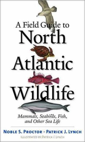 Book A Field Guide to North Atlantic Wildlife: Marine Mammals, Seabirds, Fish, and Other Sea Life free