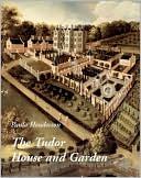 Book The Tudor House and Garden: Architecture and Landscape in the Sixteenth and Early Seventeenth Centuries (Studies in British Art) free