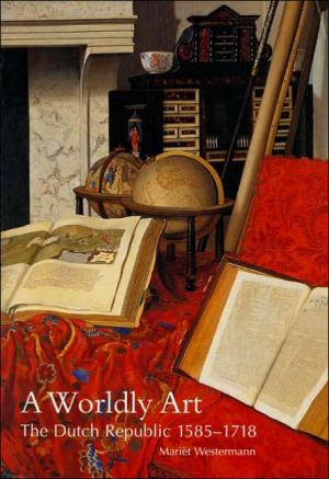 Book A Worldly Art: The Dutch Republic, 1585-1718 free