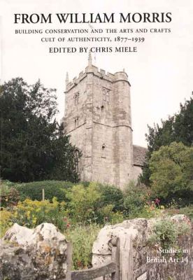 Book From William Morris: Building Conservation and the Arts and Crafts Cult of Authenticity, 1877-1939 (Volume 14) (Studies in British Art) free