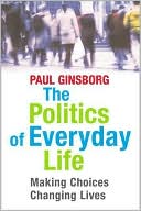 Book The Politics of Everyday Life: Making Choices, Changing Lives free Book The Politics of Everyday Life: Making Choices, Changing Lives free