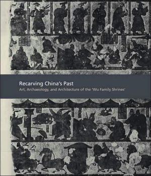 Book Recarving China’s Past: Art, Archaeology and Architecture of the "Wu Family Shrines" (American Art in the Princeton University Art Museum S) free