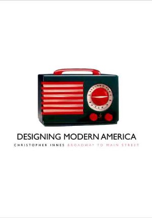 Book Designing Modern America: Broadway to Main Street free