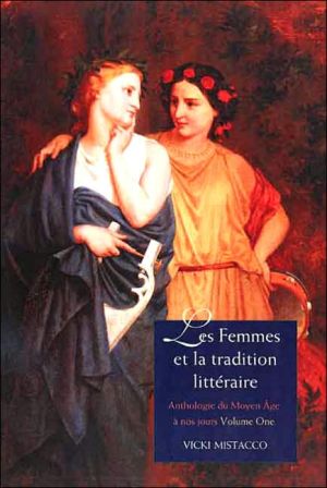 Book Les femmes et la tradition littéraire: Anthologie du Moyen Âge à nos jours Première partie: XIIe-XVIIIe siècles free