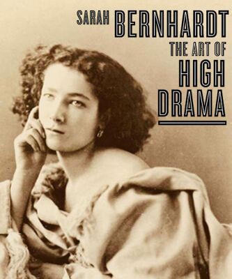 Book Sarah Bernhardt: The Art of High Drama (Published in Association with the Jewish Museum, New York) free