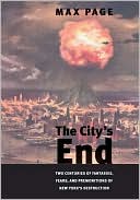 Book The Citys End: Two Centuries of Fantasies, Fears, and Premonitions of New Yorks Destruction free