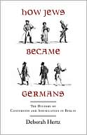 Book How Jews Became Germans: The History of Conversion and Assimilation in Berlin free