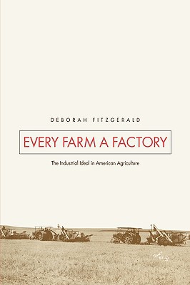 Book Every Farm a Factory: The Industrial Ideal in American Agriculture (Yale Agrarian Studies Series) free
