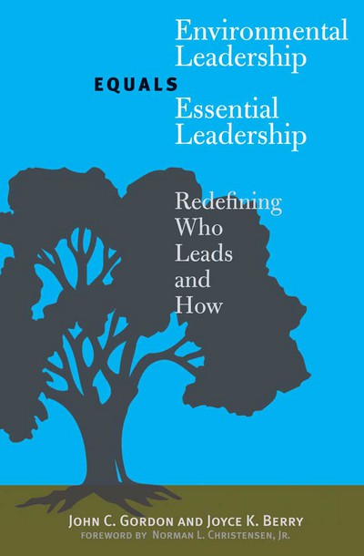 Book Environmental Leadership Equals Essential Leadership: Redefining Who Leads And How free