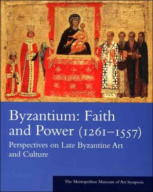 Book Byzantium: Faith and Power (1261-1557): Perspectives on Late Byzantine Art and Culture: The Metropolitan Museum of Art Symposia (Metropolitan Museum of Art Series) free