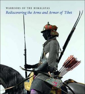 Book Warriors of the Himalayas: Rediscovering the Arms and Armor of Tibet free