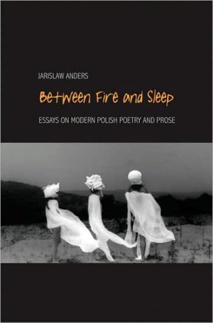 Book Between Fire and Sleep: Essays on Modern Polish Poetry and Prose free