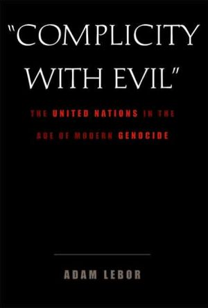 Book "Complicity With Evil": The United Nations in the Age of Modern Genocide free