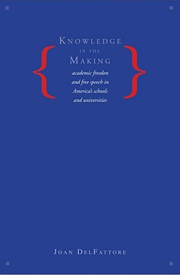 Book Knowledge in the Making: Academic Freedom and Free Speech in America's Schools and Universities free