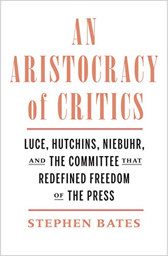 Book An Aristocracy of Critics: Luce, Hutchins, Niebuhr, and the Committee That Redefined Freedom of the Press free