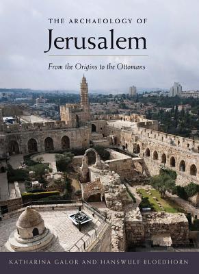 Book The Archaeology of Jerusalem: From the Origins to the Ottomans free